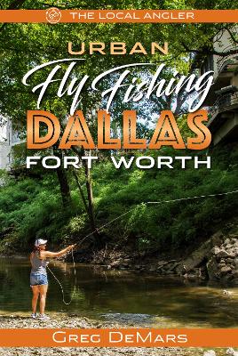 Urban Fly Fishing Dallas - Fort Worth book