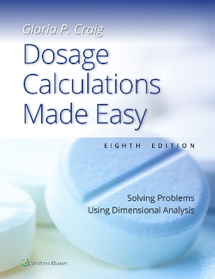 Dosage Calculations Made Easy: Solving Problems Using Dimensional Analysis book