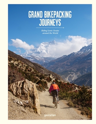 Grand Bikepacking Journeys: Riding Iconic Routes around the World book