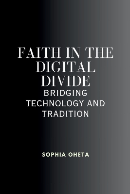 Faith in the Digital Divide: Bridging Technology and Tradition book