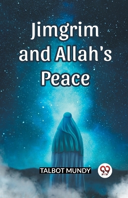 Jimgrim And Allah's Peace by Talbot Mundy