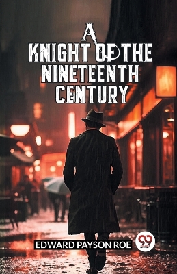 A Knight Of The Nineteenth Century by Edward Payson Roe