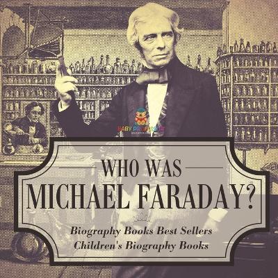 Who Was Michael Faraday? Biography Books Best Sellers Children's Biography Books book