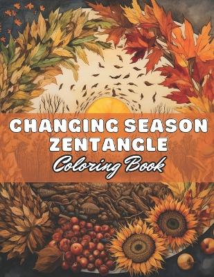 Changing Season Zentangle Coloring Book: 100+ High-Quality and Unique Coloring Pages for All Ages by Lindsay Simpson