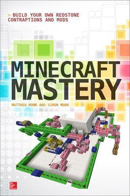 Minecraft Mastery: Build Your Own Redstone Contraptions and Mods book