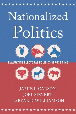 Nationalized Politics: Evaluating Electoral Politics Across Time by Jamie L. Carson