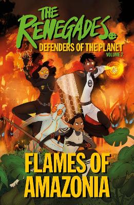 The Renegades Flames of Amazonia: Defenders of the Planet book