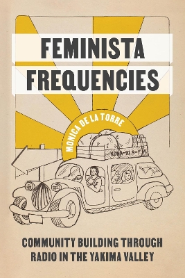 Feminista Frequencies: Community Building through Radio in the Yakima Valley book