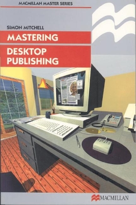 Mastering Desktop Publishing by Simon Mitchell