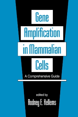 Gene Amplification in Mammalian Cells: A Comprehensive Guide by Rodney E. Kellems