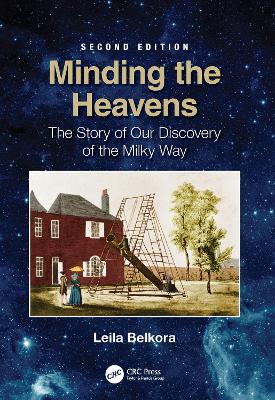 Minding the Heavens: The Story of our Discovery of the Milky Way by Leila Belkora