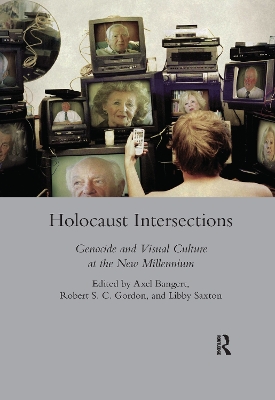 Holocaust Intersections: Genocide and Visual Culture at the New Millennium by Axel Bangert