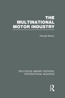 The Multinational Motor Industry by George Maxcy