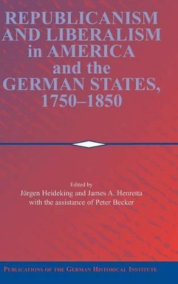 Republicanism and Liberalism in America and the German States, 1750-1850 book