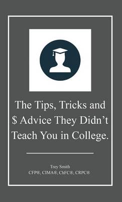 Tips, Tricks and $ Advice They Didn't Teach You in College. book