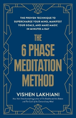 The 6 Phase Meditation Method: The Proven Technique to Supercharge Your Mind, Manifest Your Goals, and Make Magic in Minutes a Day book
