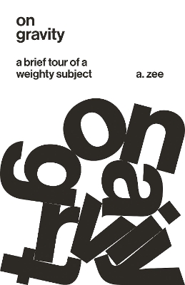 On Gravity: A Brief Tour of a Weighty Subject by A. Zee