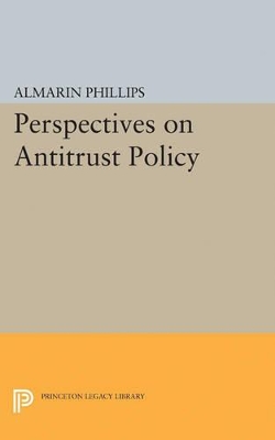 Perspectives on Antitrust Policy by Almarin Phillips