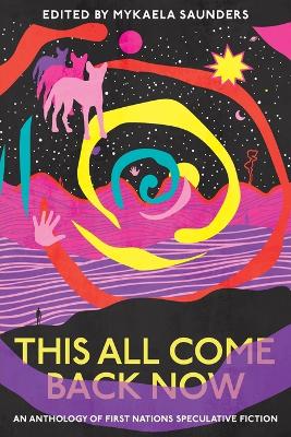 This All Come Back Now: An anthology of First Nations speculative fiction book