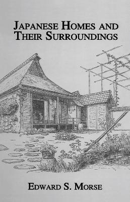 Japanese Homes & Their Surround by Edward S Morse