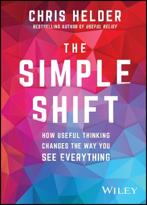 The Simple Shift: How Useful Thinking Changes the Way You See Everything book