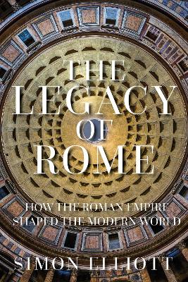 The Legacy of Rome: How the Roman Empire Shaped the Modern World book