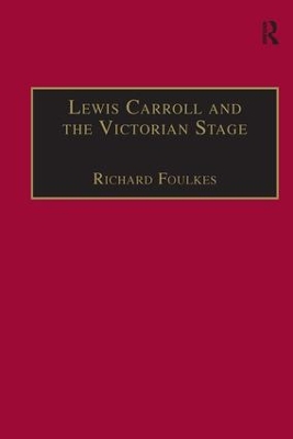 Lewis Carroll and the Victorian Stage: Theatricals in a Quiet Life by Richard Foulkes