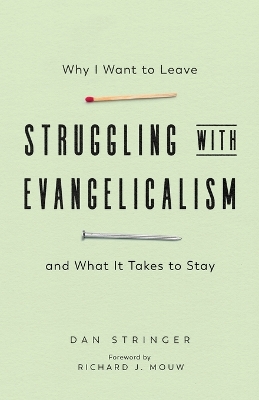 Struggling with Evangelicalism – Why I Want to Leave and What It Takes to Stay book