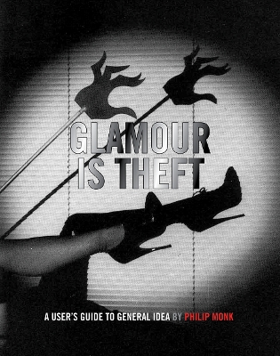 Glamour is Theft - A User's Guide to General Idea. Vol. 1 book