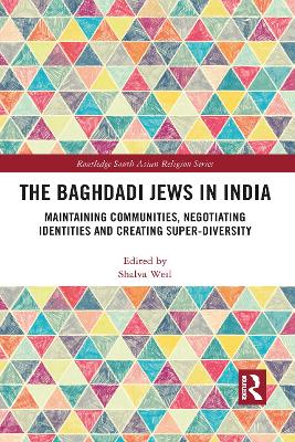 The Baghdadi Jews in India: Maintaining Communities, Negotiating Identities and Creating Super-Diversity by Shalva Weil