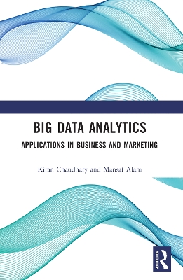 Big Data Analytics: Applications in Business and Marketing by Kiran Chaudhary