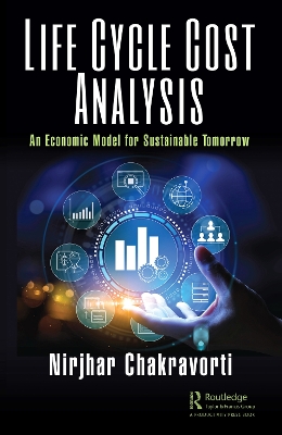 Life Cycle Cost Analysis: An Economic Model for Sustainable Tomorrow by Nirjhar Chakravorti
