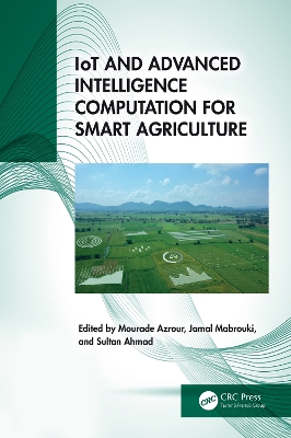 IoT and Advanced Intelligence Computation for Smart Agriculture by Mourade Azrour