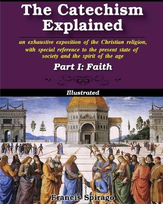 The Catechism Explained, Part I: Faith: Illustrated book