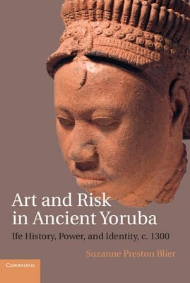 Art and Risk in Ancient Yoruba by Suzanne Preston Blier