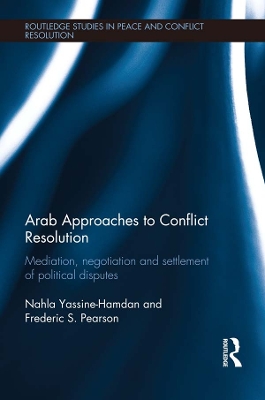 Arab Approaches to Conflict Resolution: Mediation, Negotiation and Settlement of Political Disputes by Nahla Yassine-Hamdan