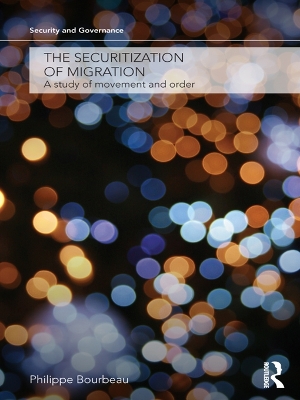 The Securitization of Migration: A Study of Movement and Order by Philippe Bourbeau