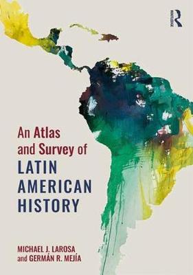 Atlas and Survey of Latin American History by Michael LaRosa