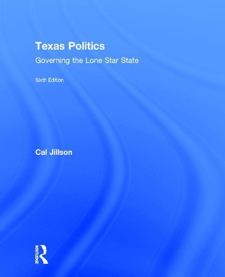 Texas Politics: Governing the Lone Star State by Cal Jillson