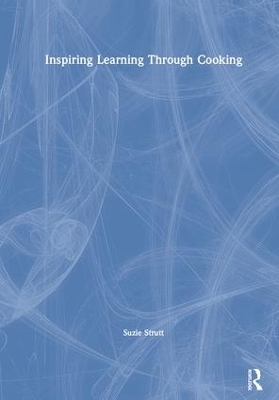 Inspiring Learning Through Cooking by Suzie Strutt