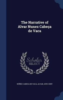 The Narrative of Alvar Nunez Cabeca de Vaca book