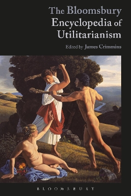 The Bloomsbury Encyclopedia of Utilitarianism by James E. Crimmins