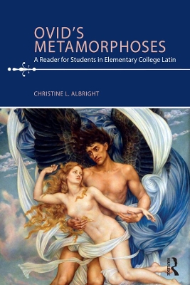 Ovid's Metamorphoses: A Reader for Students in Elementary College Latin by Christine L. Albright