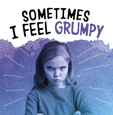 Sometimes I Feel Grumpy by Jaclyn Jaycox