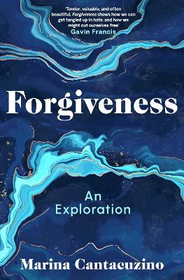 Forgiveness: An Exploration by Marina Cantacuzino