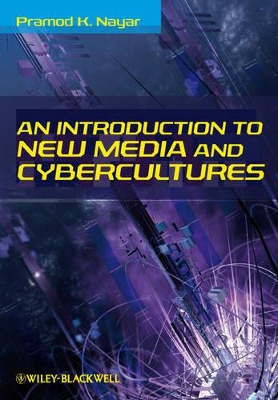 Introduction to New Media and Cybercultures by Pramod K. Nayar