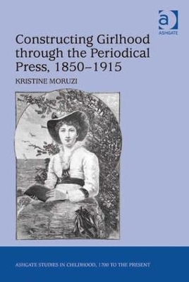 Constructing Girlhood Through the Periodical Press, 1850-1915 book