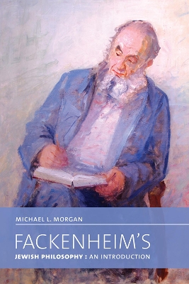 Fackenheim's Jewish Philosophy by Michael L. Morgan