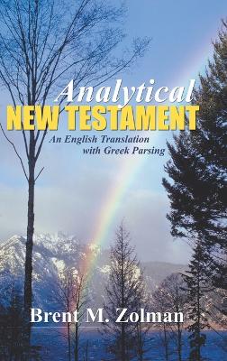Analytical New Testament: An English Translation with Greek Parsing by Brent M Zolman