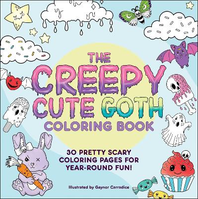 The Creepy Cute Goth Coloring Book: 30 Pretty Scary Coloring Pages for Year-Round Fun! book